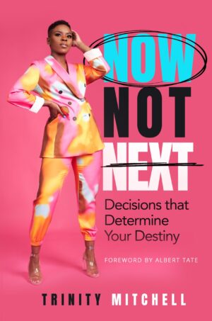 Now Not Next! Decisions That Determine Your Destiny